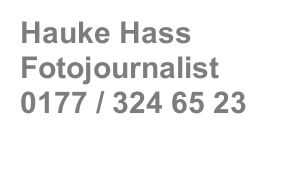 Hauke Hass  Fotojournalist  0177 / 324 65 23